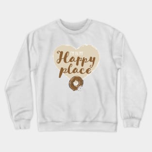 I'm in my happy place - with a doughnut Crewneck Sweatshirt